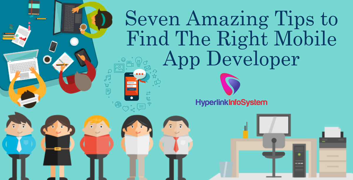 seven amazing tips to find the right mobile app developer