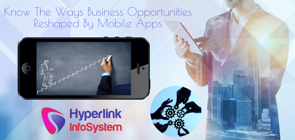 know the ways business opportunities reshaped by mobile apps
