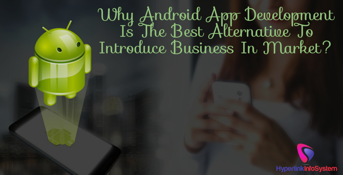 why android app development is the best alternative
