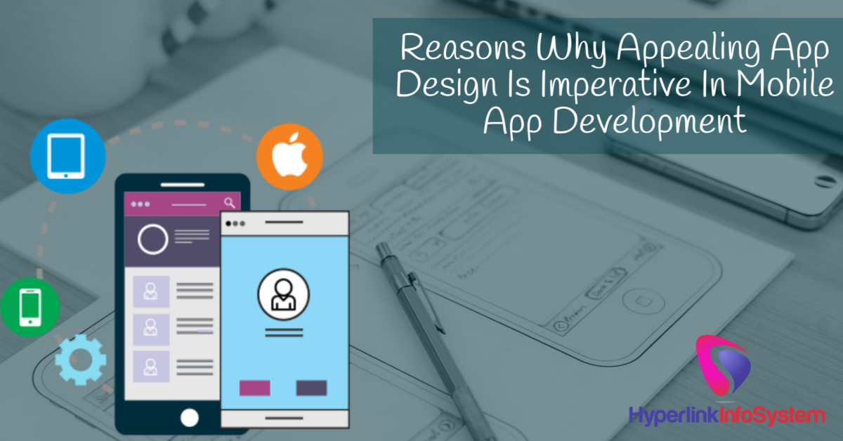 reasons why appealing app design is imperative in mobile app development