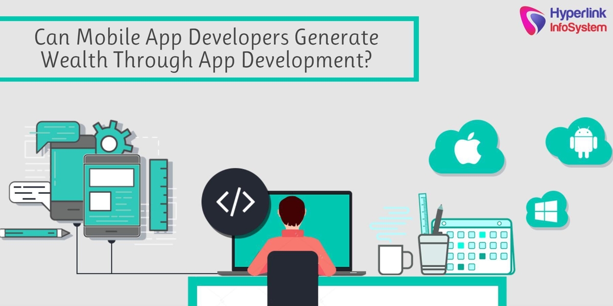 can mobile app developers generate wealth through app development