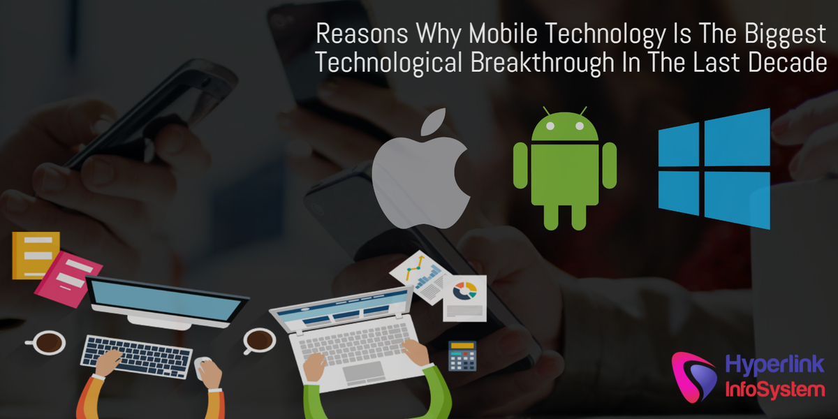 reasons why mobile technology is the biggest technological breakthrough in the last decade