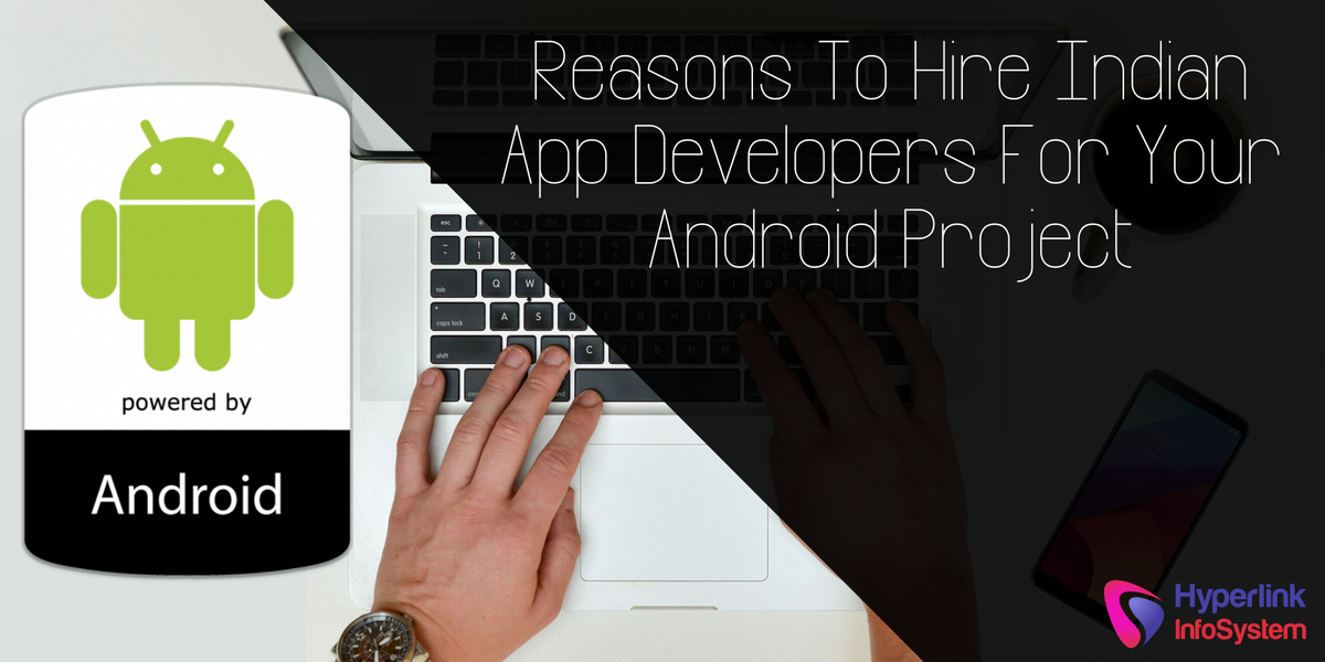 reasons to hire indian app developers for your android project