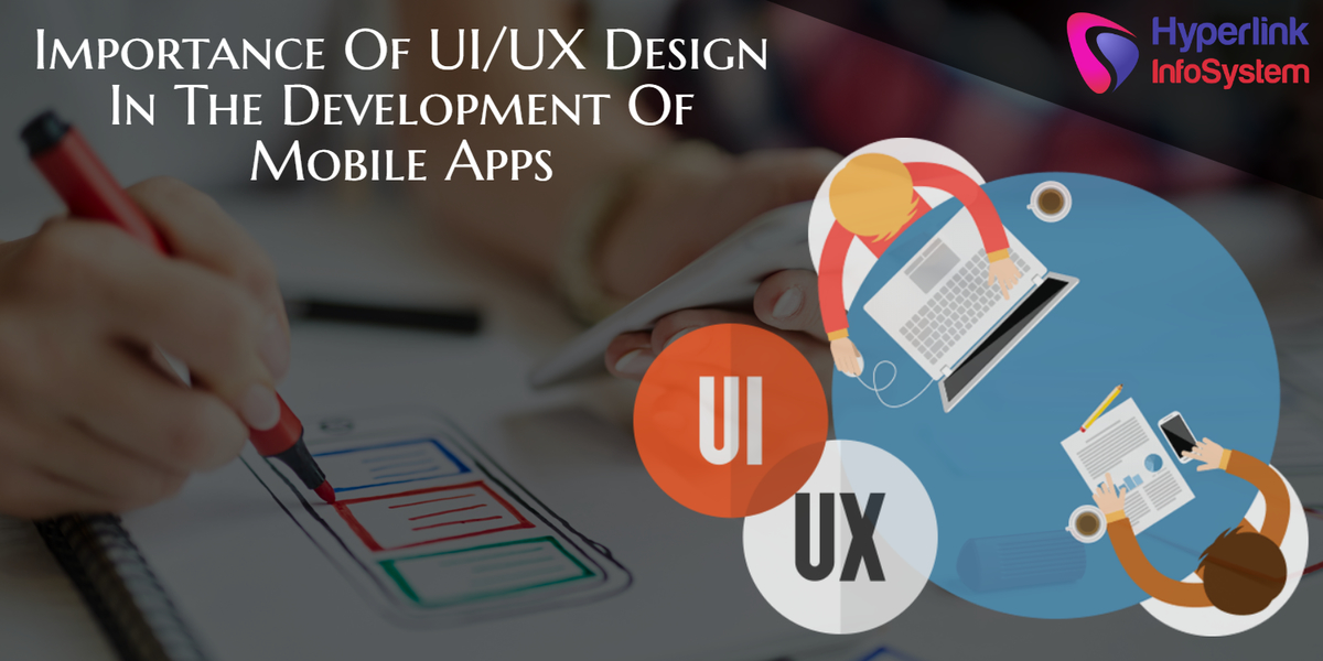 importance of ui/ux design in the development of mobile apps