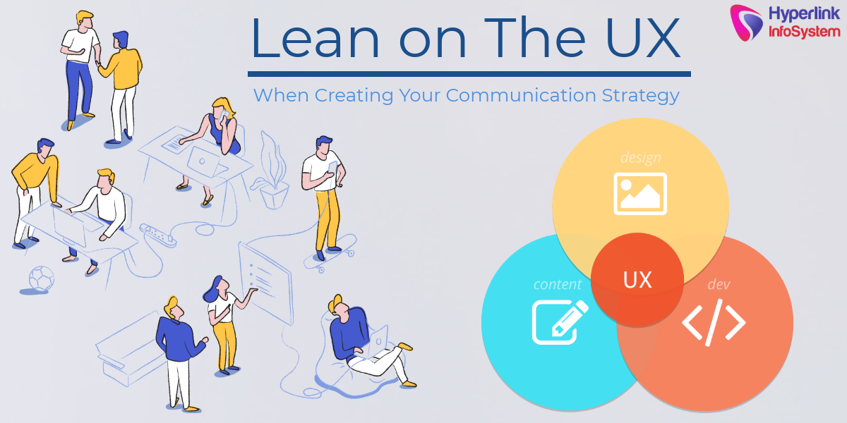 lean on the ux when creating your communication strategy