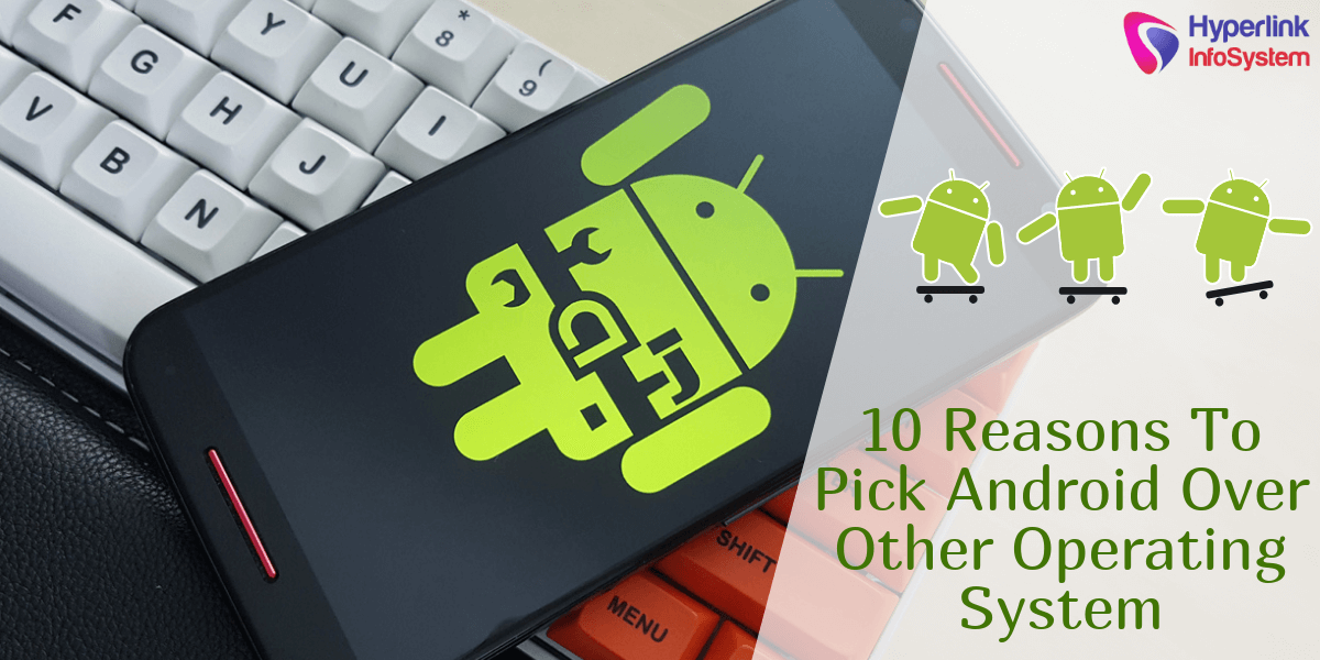 10 reasons to pick android over other operating system