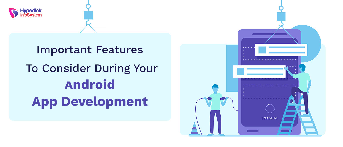 important features to consider during your android app development
