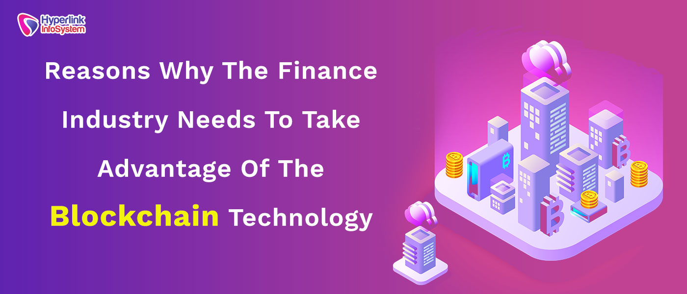 reasons why the finance industry needs to take advantage of the blockchain technology