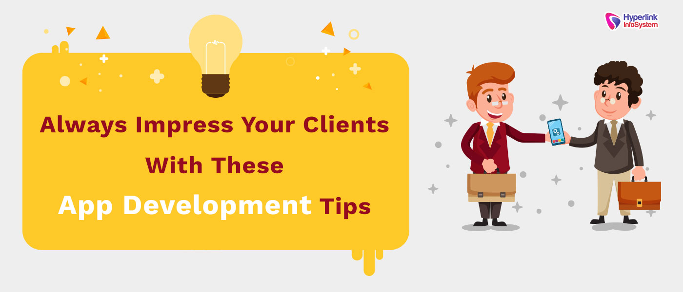 impress your clients with these app development tips