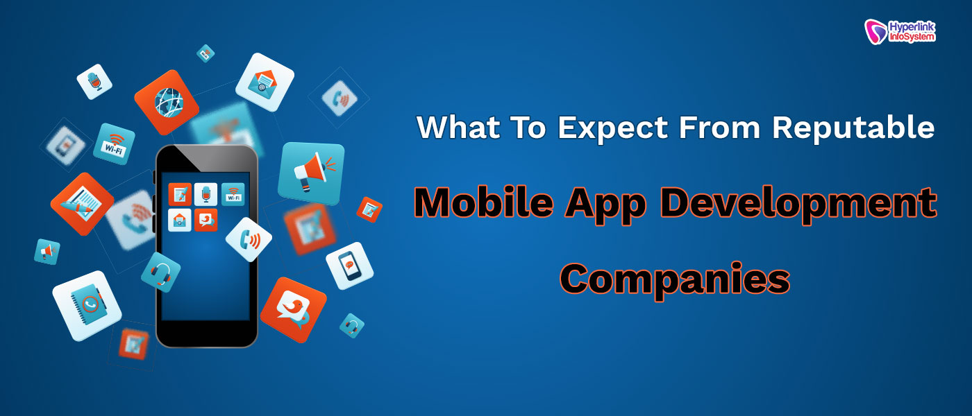 what to expect from reputable mobile app development companies