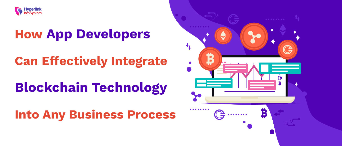 how app developers can effectively integrate blockchain technology into any business process