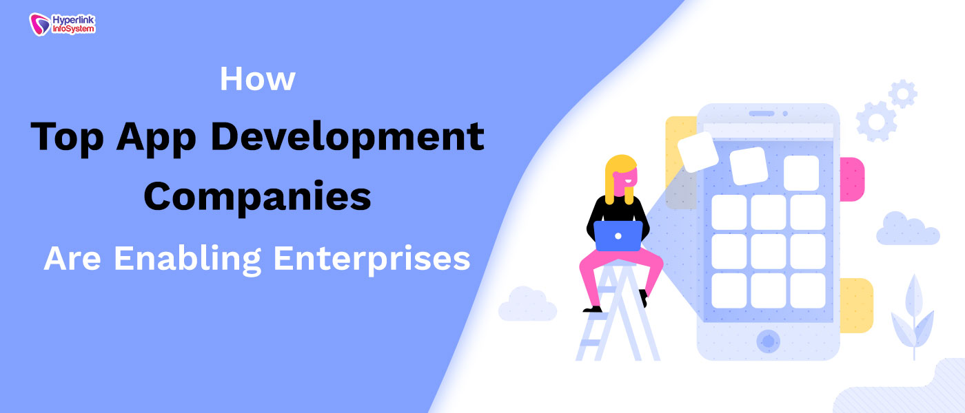 how top app development companies are enabling enterprises