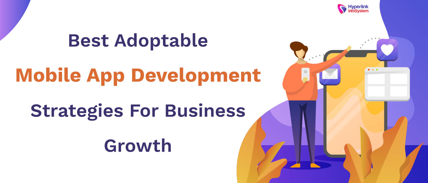 best adoptable mobile app development strategies for business growth