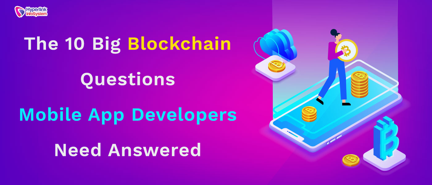 the 10 big blockchain questions mobile app developers need answered