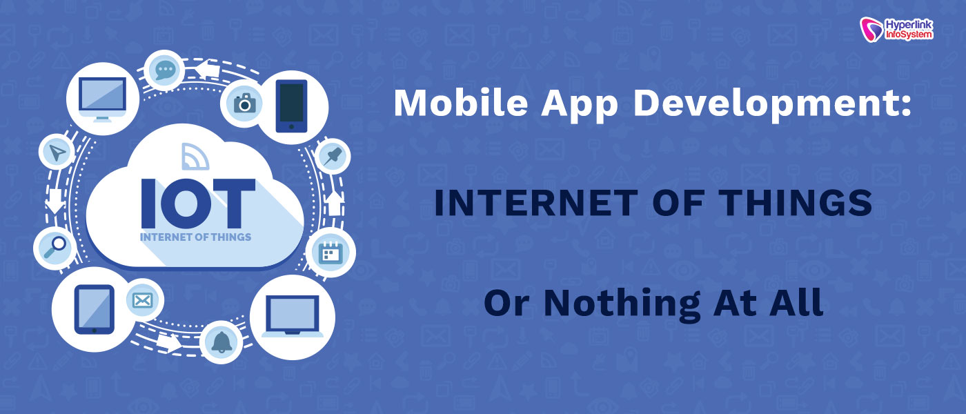 mobile app development: internet of things or nothing at all