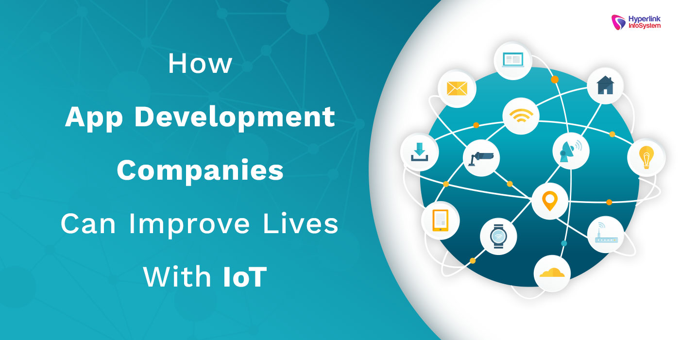 how app development companies can improve lives with iot