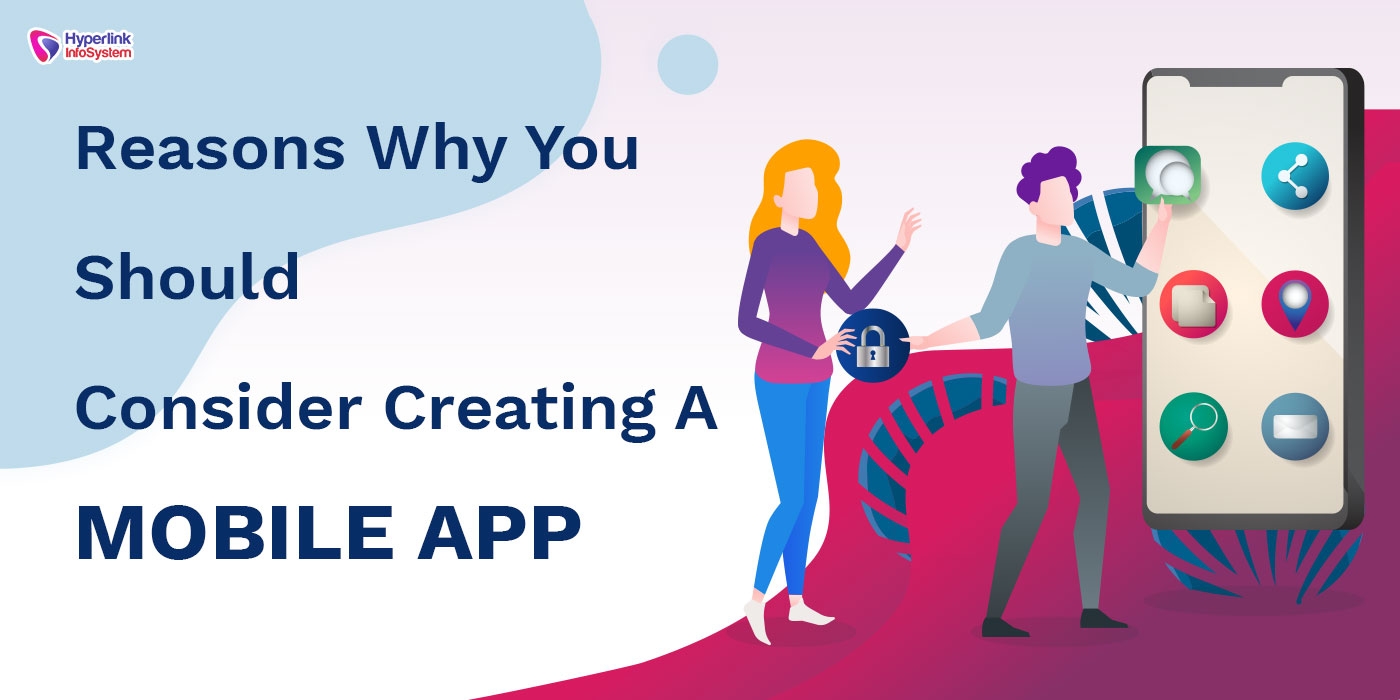 reasons why you should consider creating a mobile app