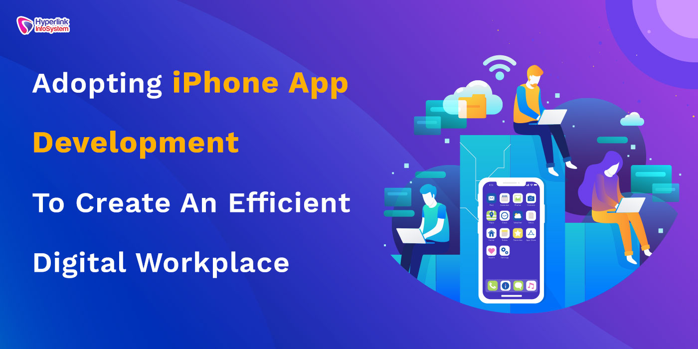 iphone app development to create an efficient digital workplace