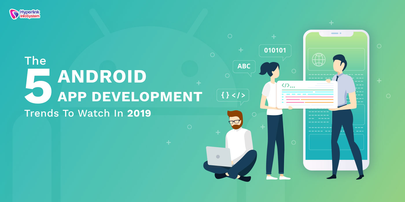5 android app development trends to watch