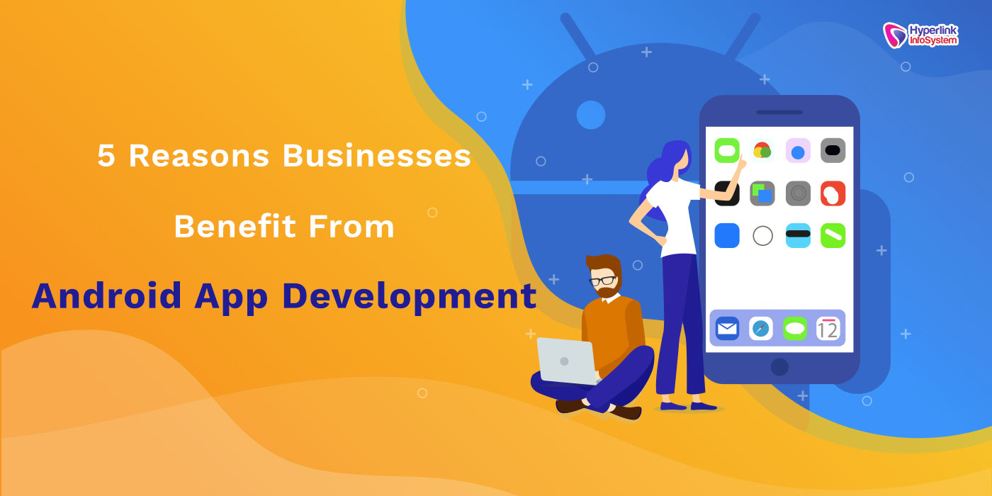 benefit from android app development