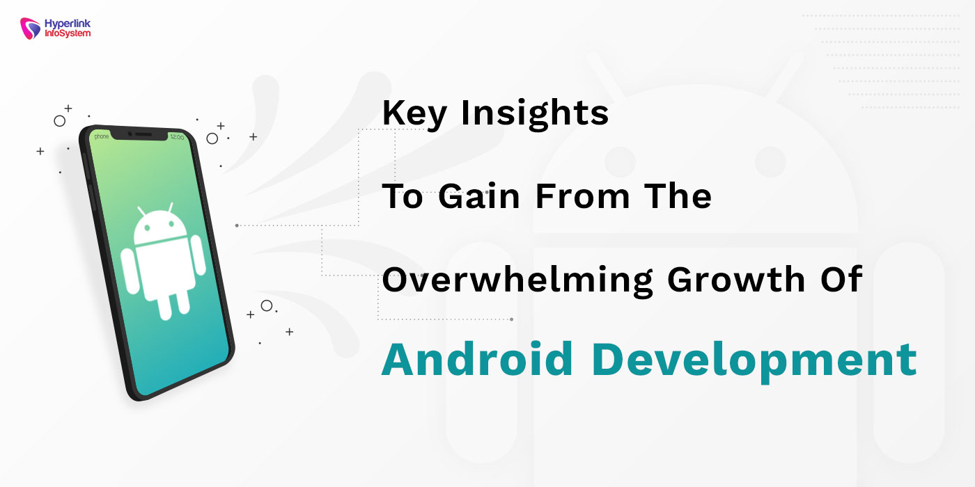 key insights to gain from the overwhelming growth of android development