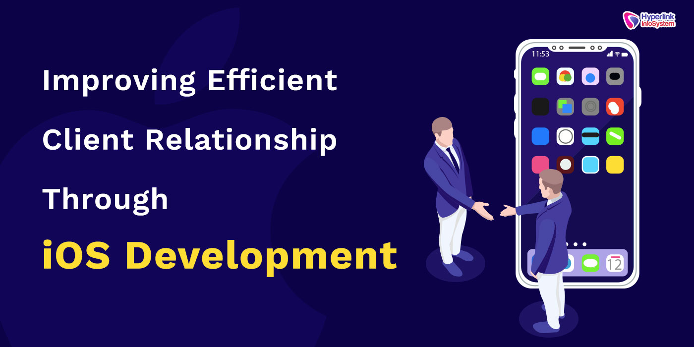 improving efficient client relationship through ios development