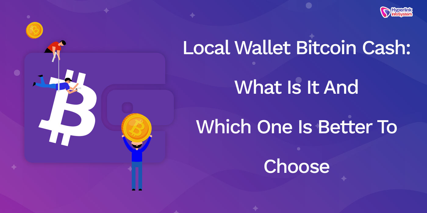 local wallet bitcoin cash: what is it and which one is better to choose