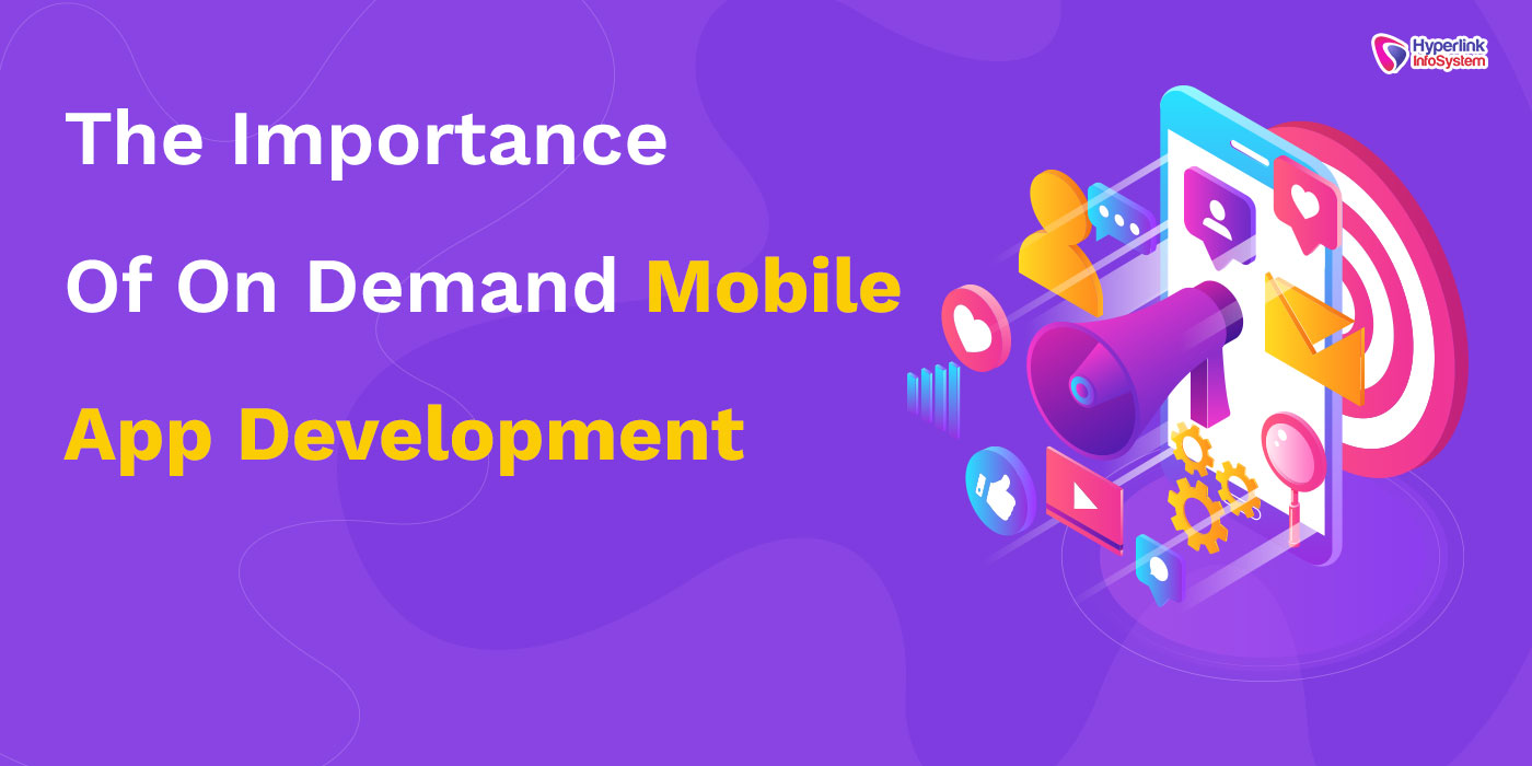 the importance of on demand mobile app development