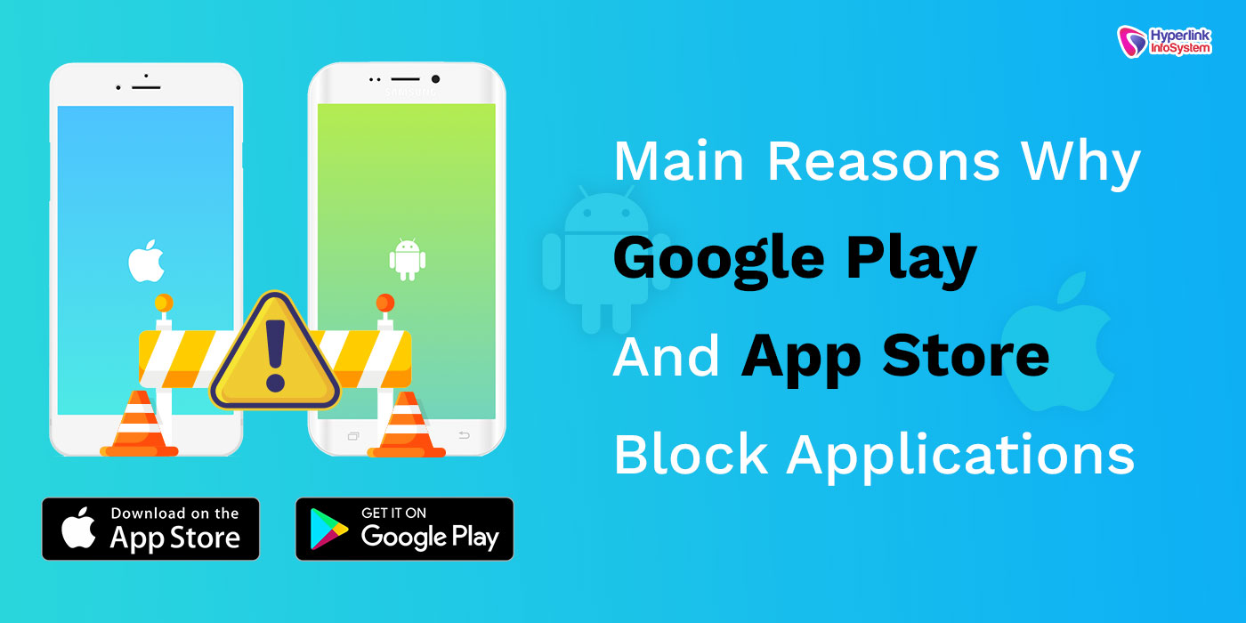 main reasons why google play and app store block applications