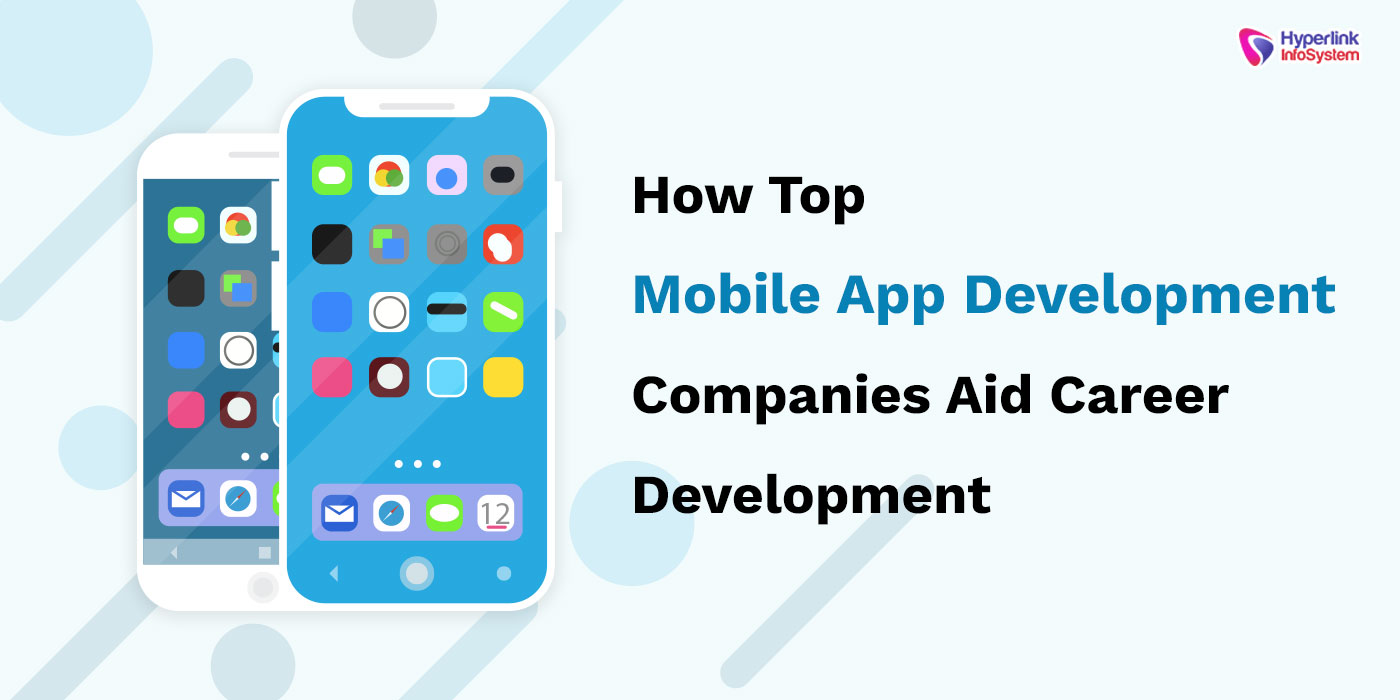 how top mobile app development companies aid career development