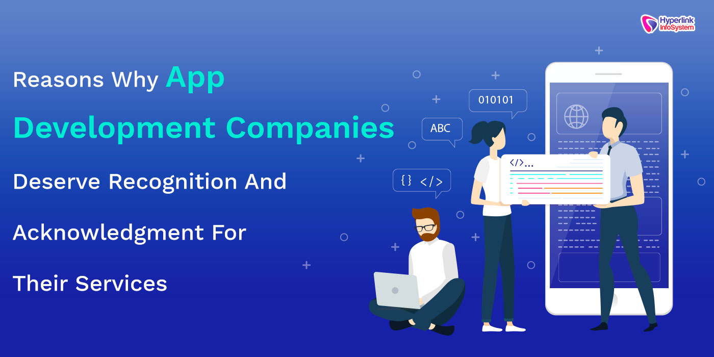 reasons why app development companies deserve recognition and acknowledgment for their services