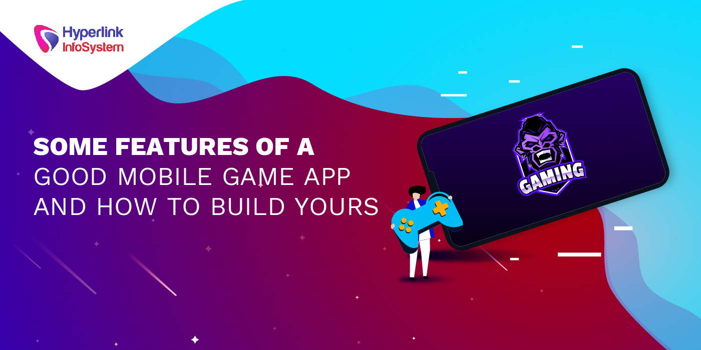 some features of a good mobile game app and how to build yours