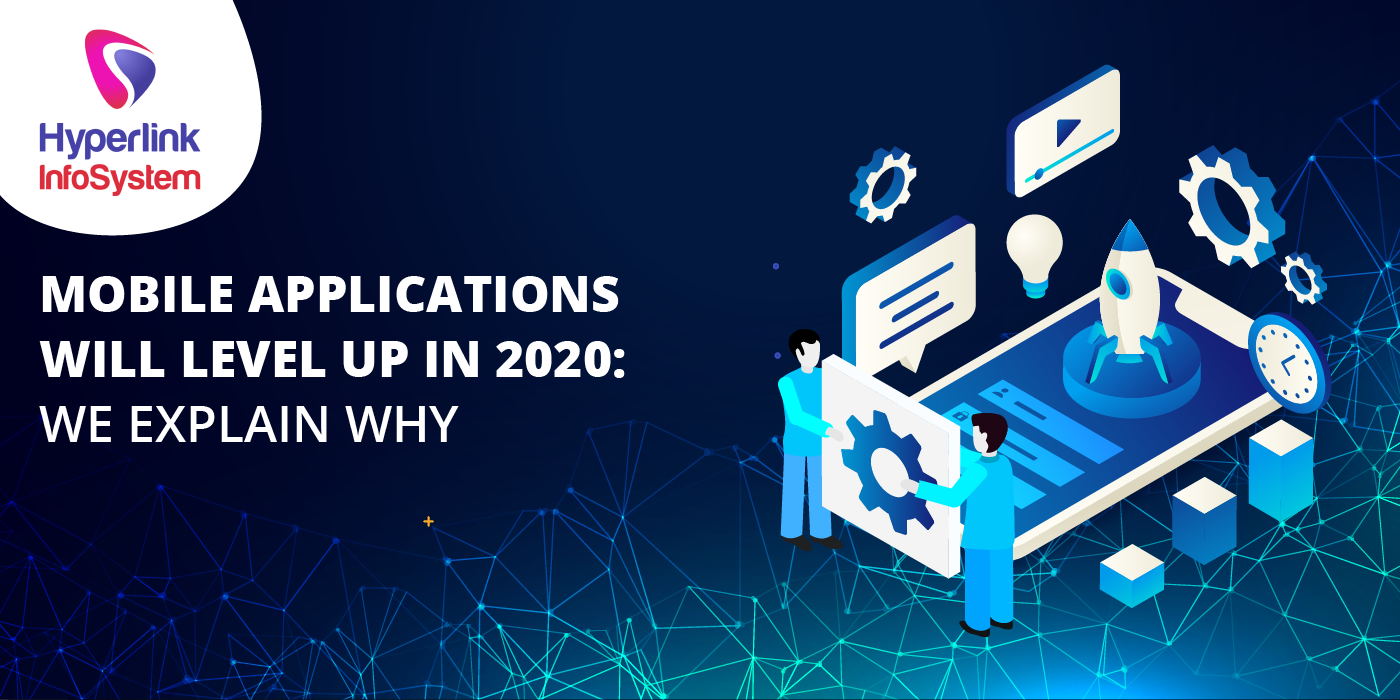 mobile applications will level up in 2020: we explain why