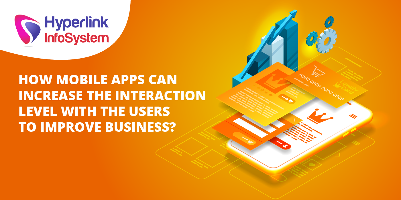 increase the interaction level with the users using mobile apps