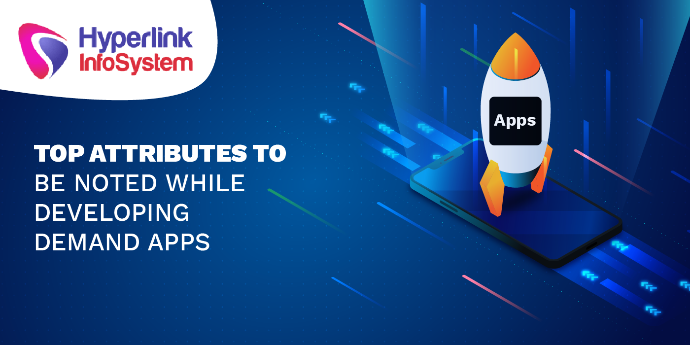top attributes to be noted while developing demand apps