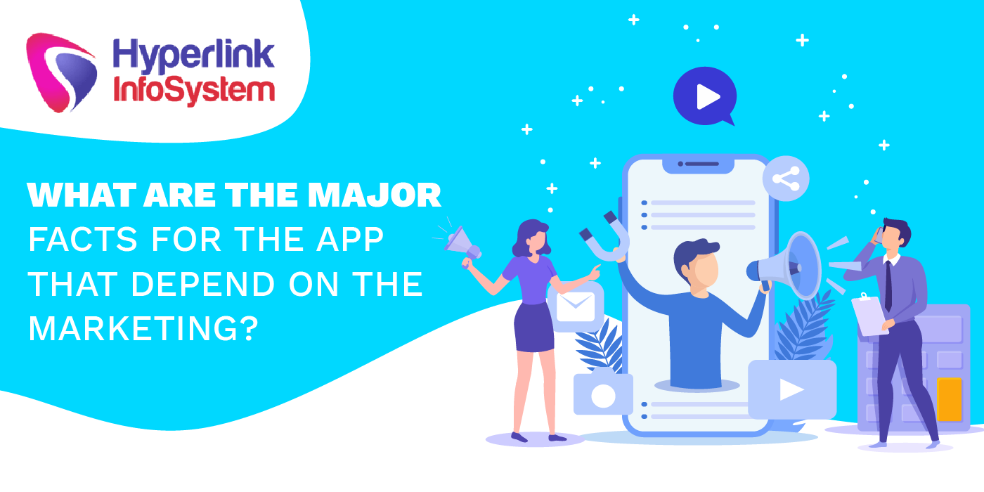 what are the major facts for the app that depend on the marketing