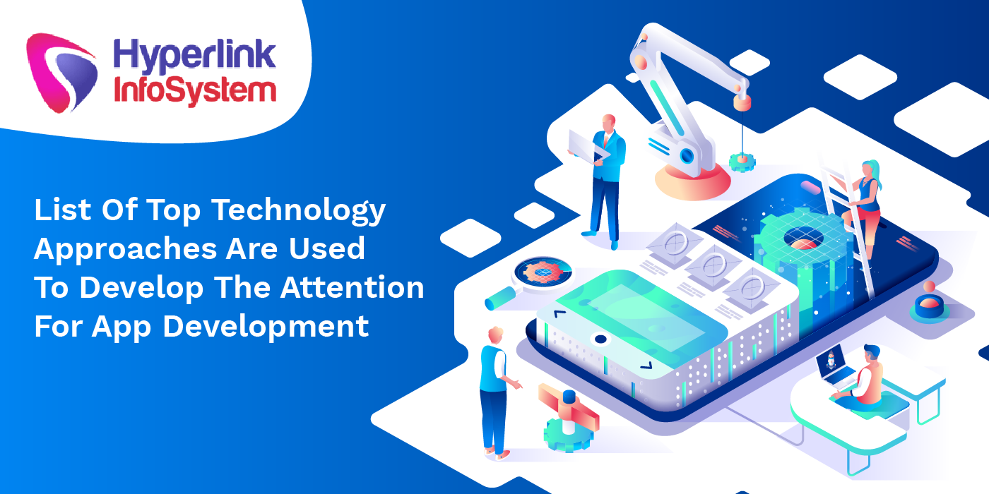 list of top technology approaches are used to develop the attention for app development