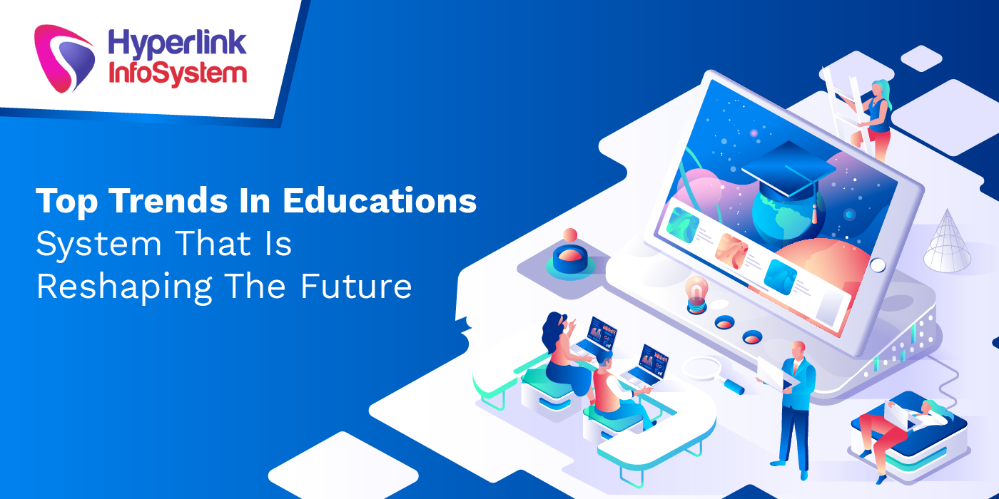 top trends in educations system that is reshaping the future