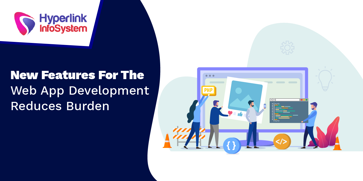 new features for the web app development reduces burden