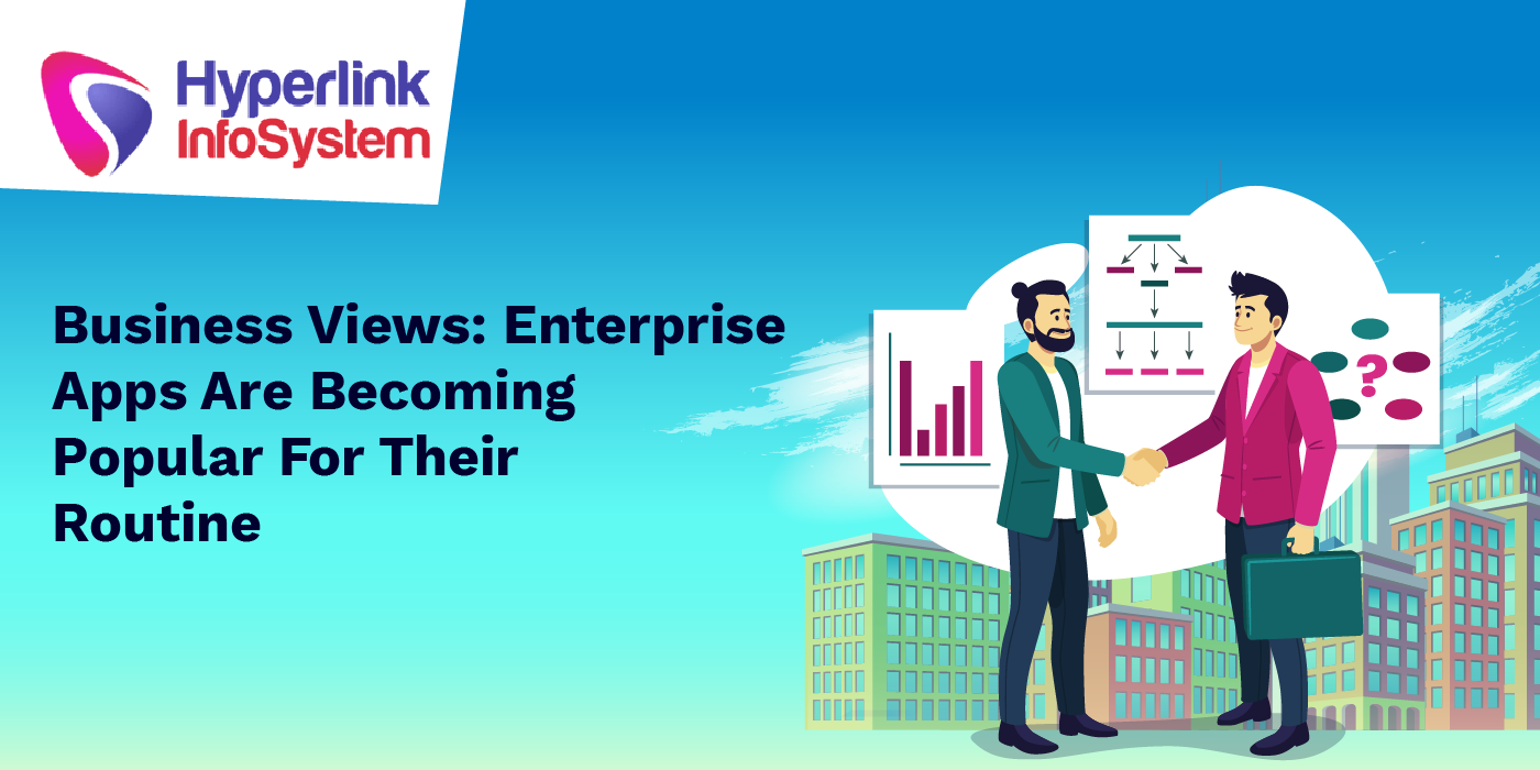business views enterprise apps are becoming popular for their routine