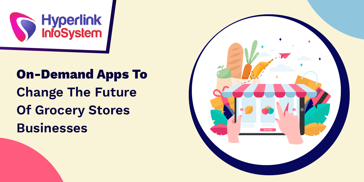 ondemand apps to change the future of grocery stores businesses