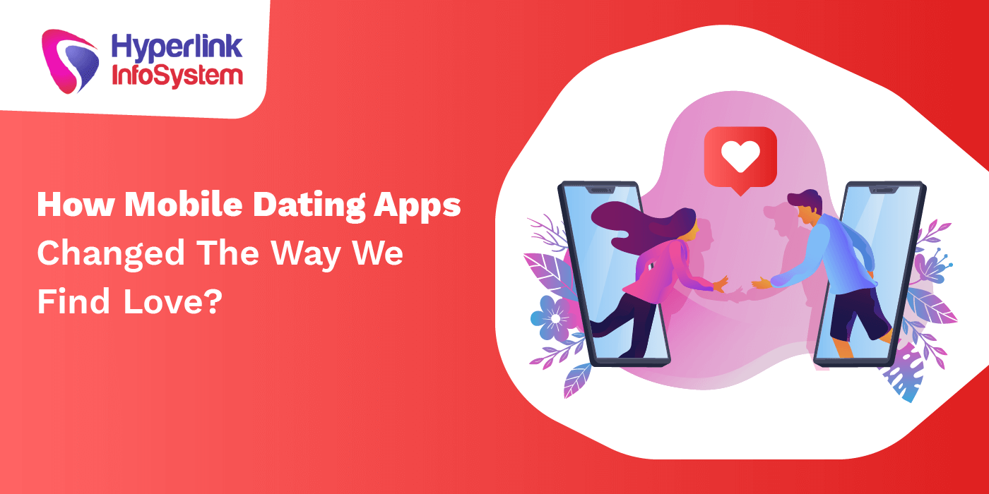 how mobile dating apps changed the way we find love