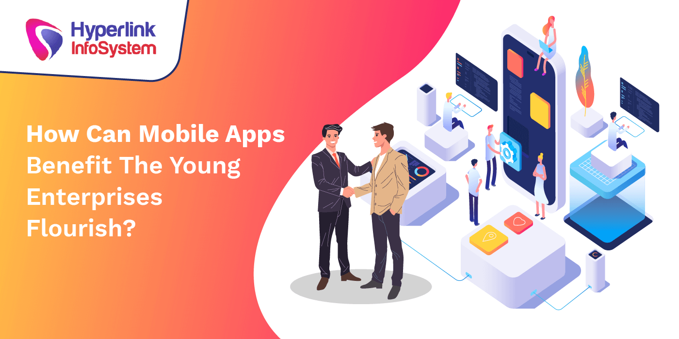 how can mobile apps benefit the young enterprises flourish