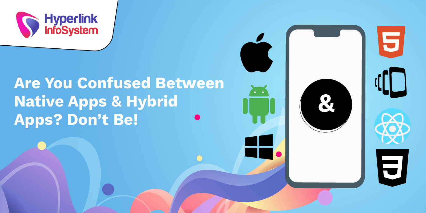 are you confused between native apps and hybrid apps don’t be