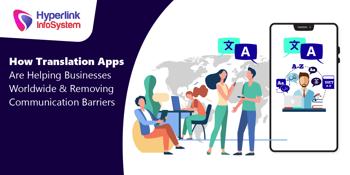 how translation apps are helping businesses worldwide and removing communication barriers