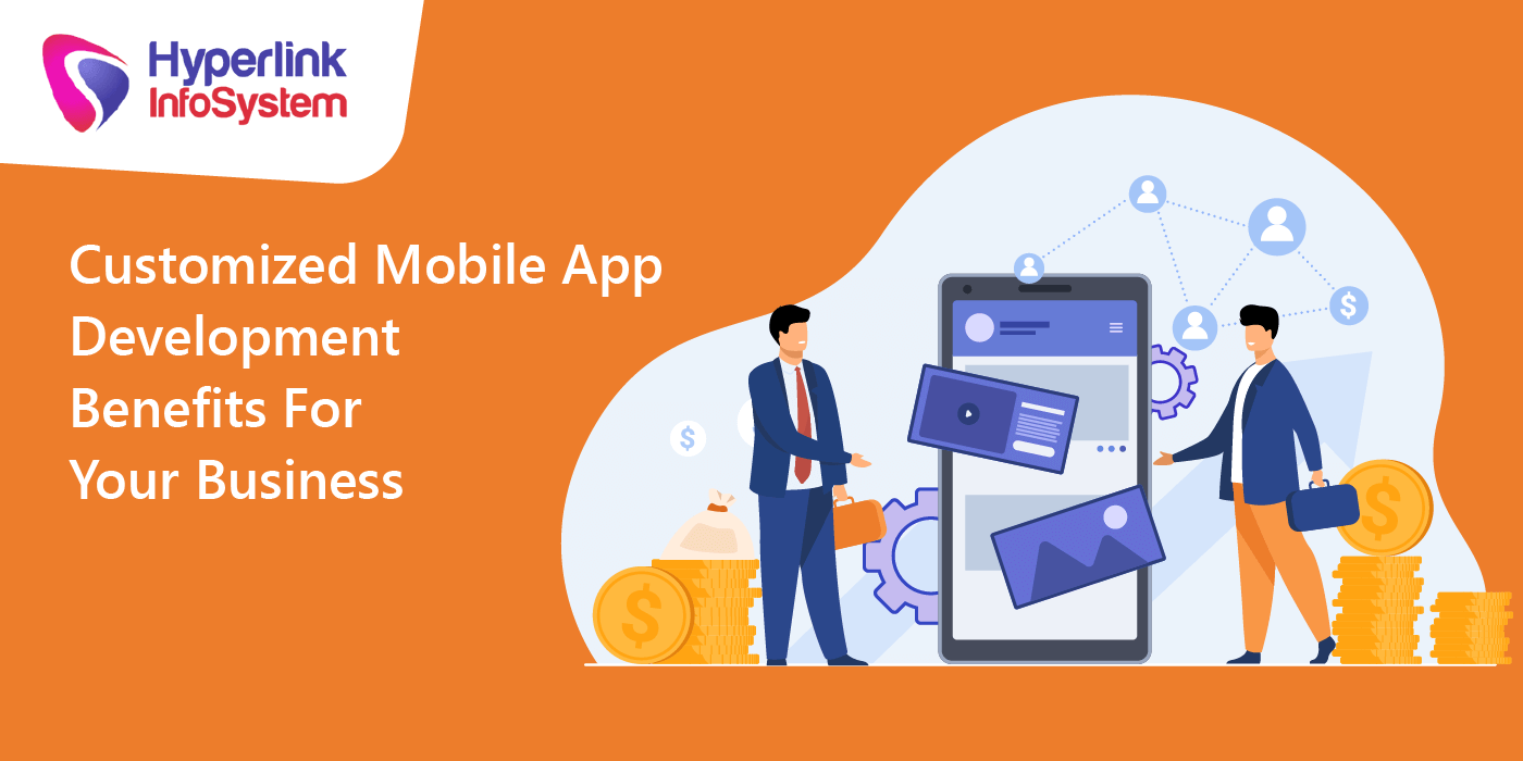 customized mobile app development benefits for your business
