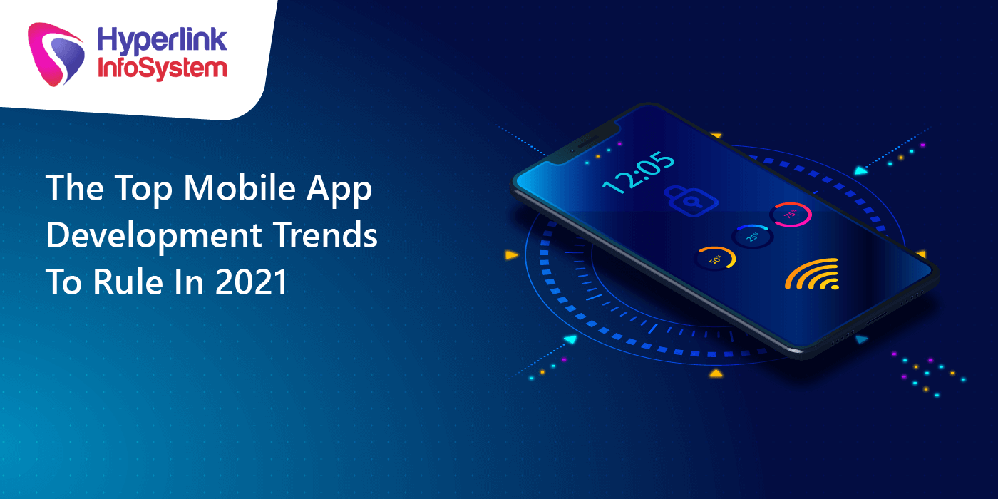 the top mobile app development trends to rule in 2021