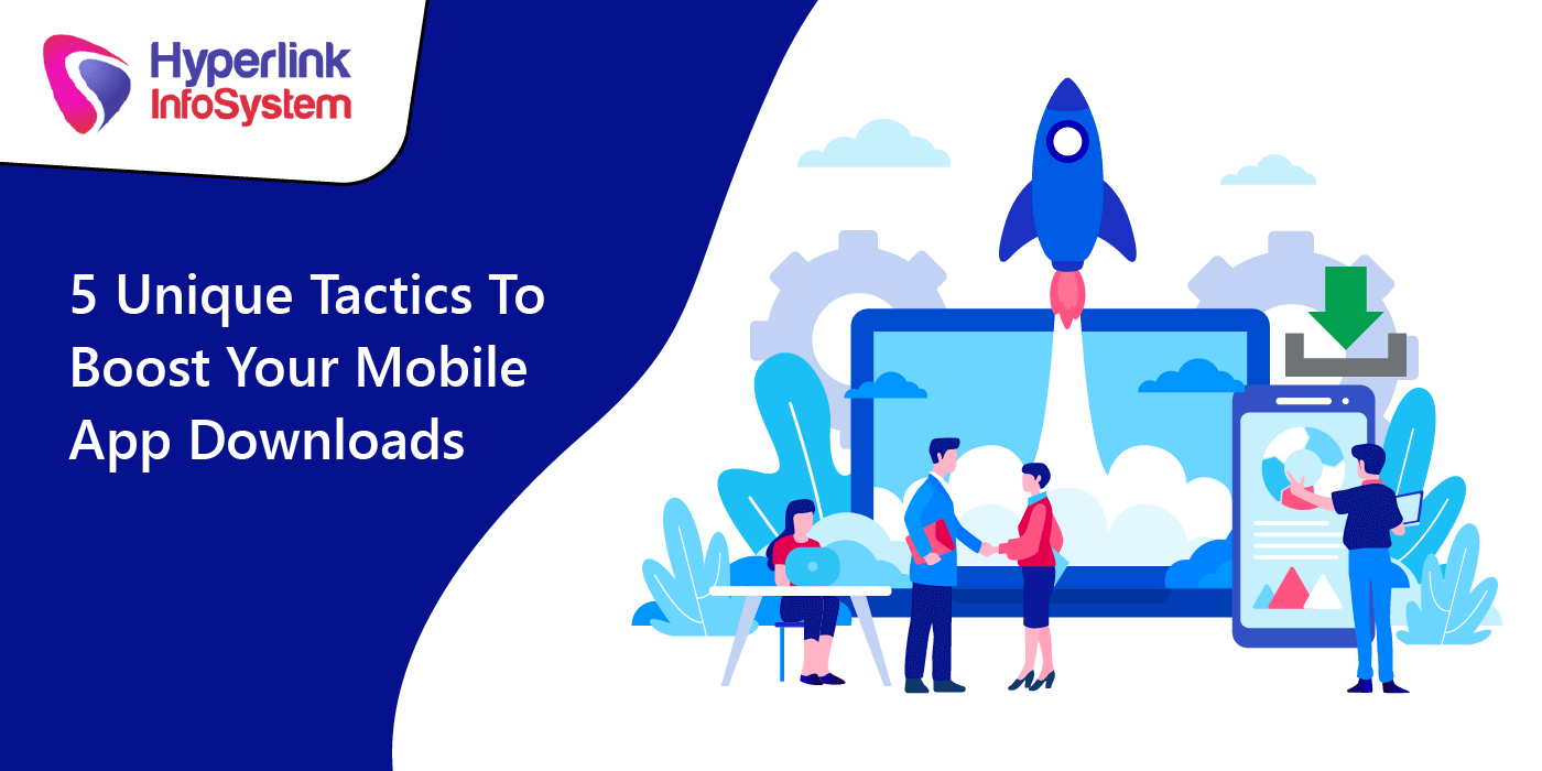 5 unique tactics to boost your mobile app downloads