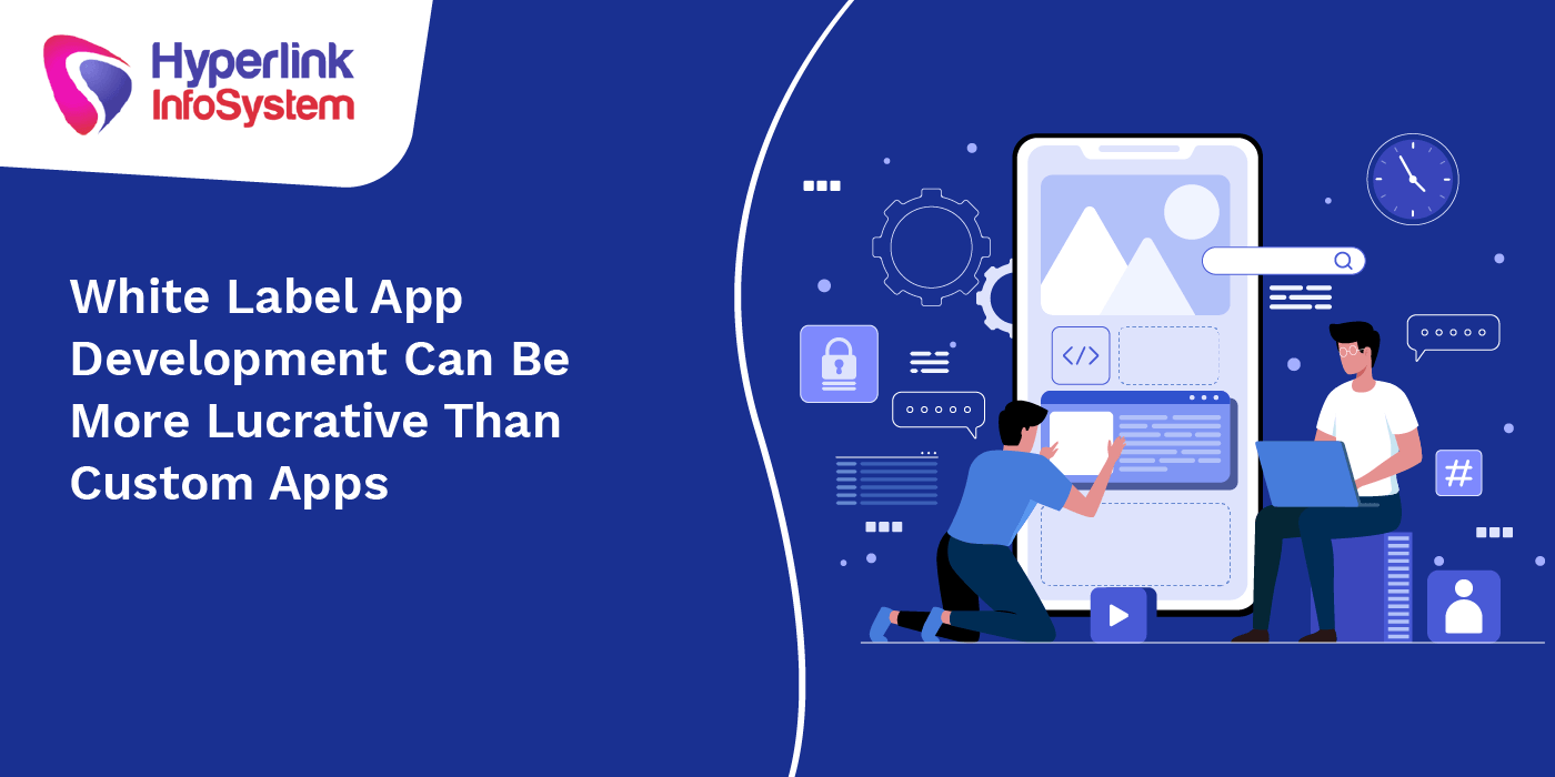 white label app development can be more lucrative than custom apps