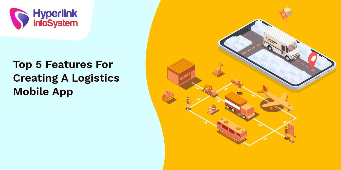 top 5 features for creating a logistics mobile app